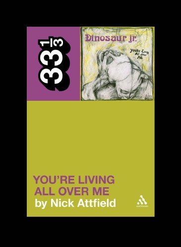 Nick Attfield - Dinosaur Jr. You're Living All Over Me 33 1/3 Book