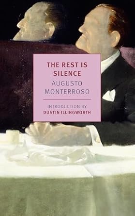 Augusto Monterroso - The Rest Is Silence