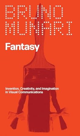 Bruno Munari - Fantasy: Invention, Creativity, and Imagination In Visual Communications