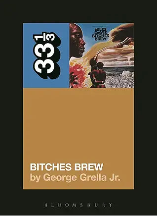 George Grella Jr. - Miles Davis Bitches Brew 33 1/3