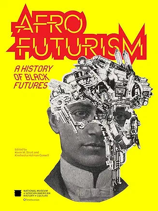 Kevin M. Strait and Kinshasha Holman Conwill - Afrofuturism: A History Of Black Futures