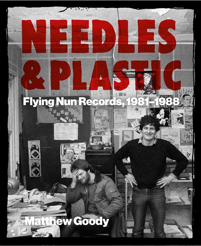 Matthew Goody - Needles & Plastic: Flying Nun Records, 1981-1988