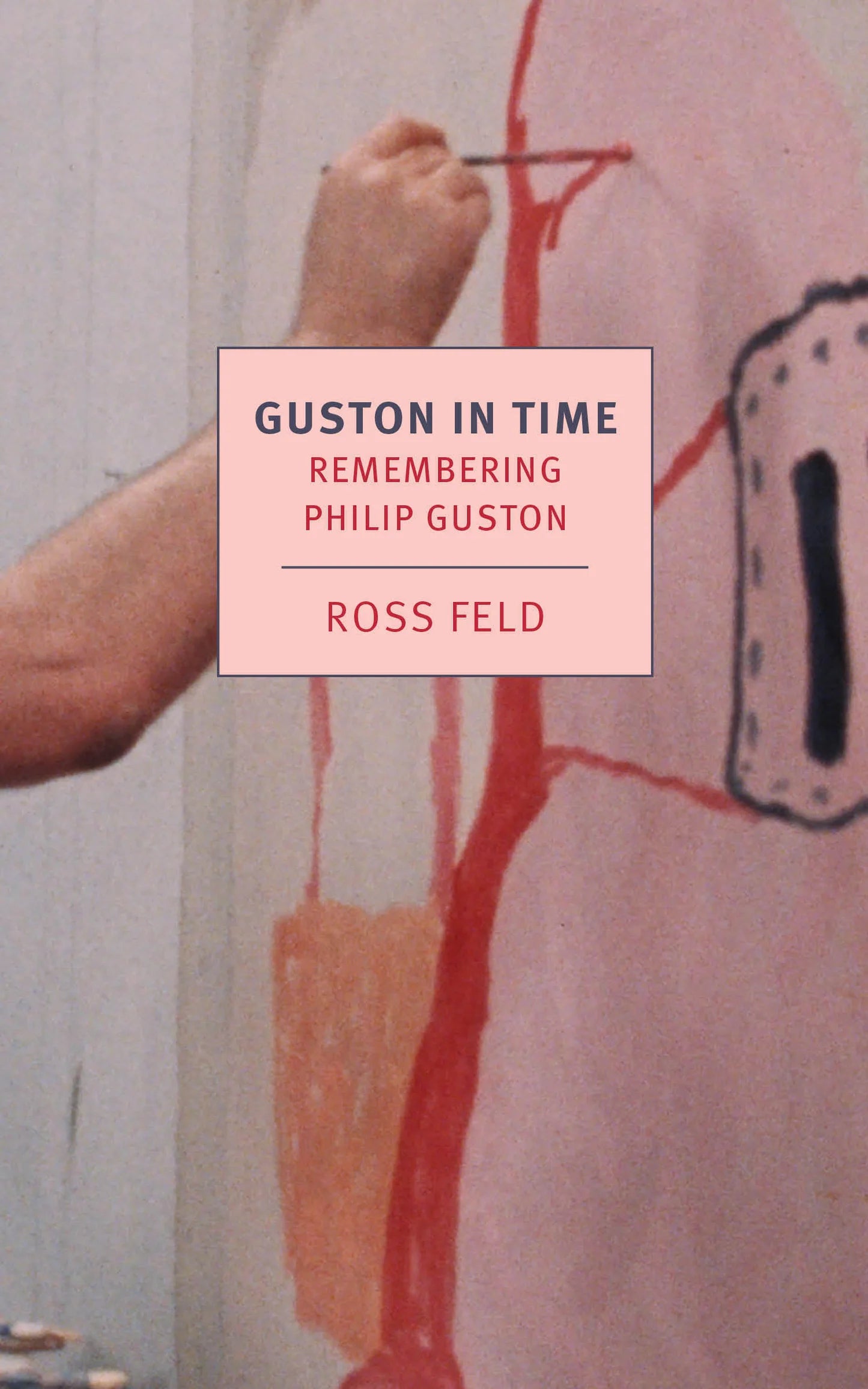 Ross Feld - Guston In Time: Remembering Philip Guston