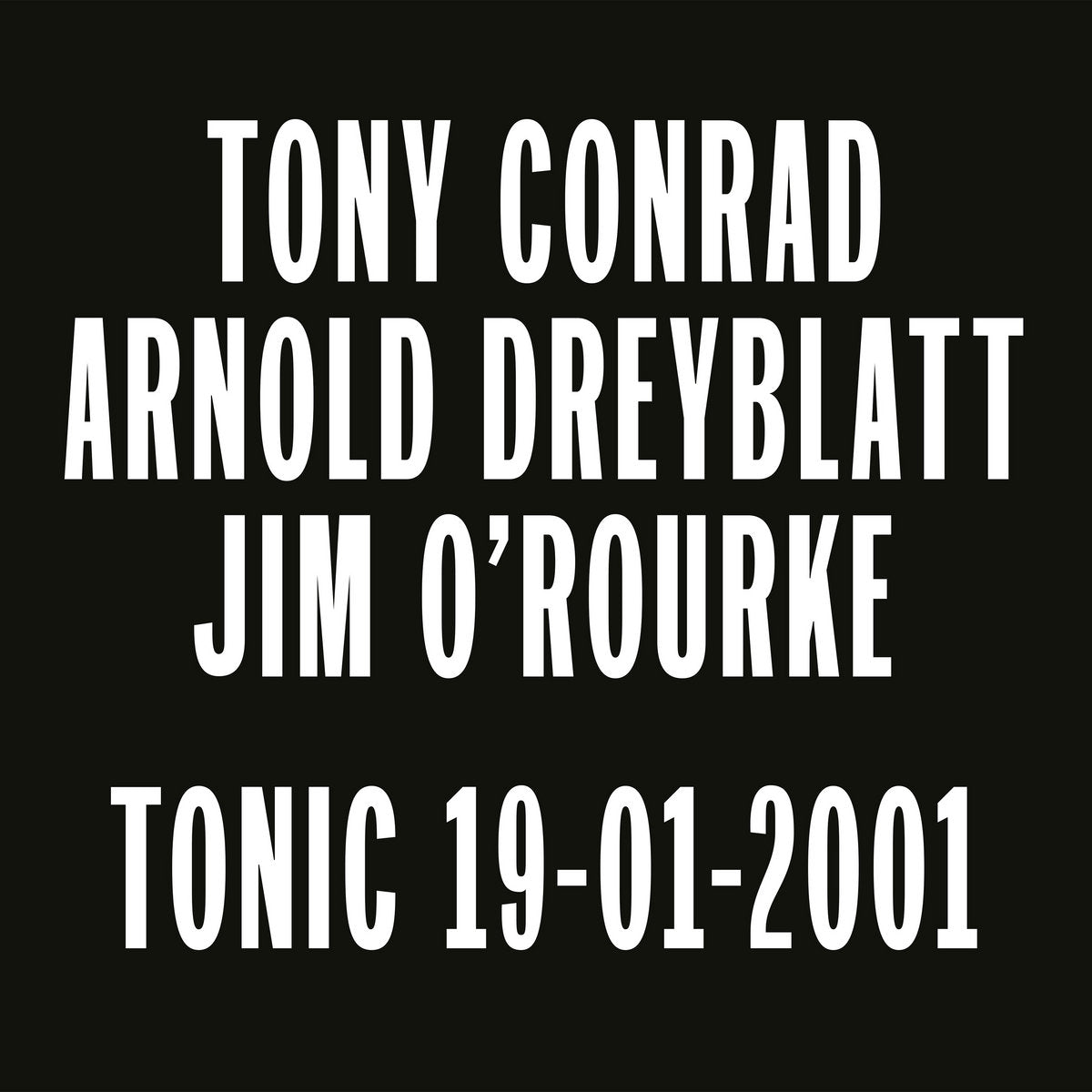 Tony Conrad Arnold Dreyblatt Jim O'Rourke - Tonic 19-01-2001