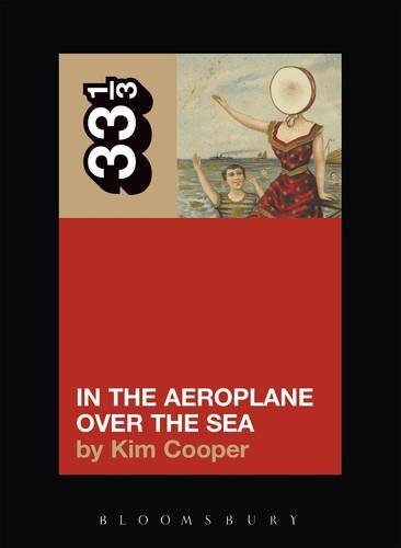 Kim Cooper - Neutral Milk Hotel In The Aeroplane Over The Sea 33 1/3 Book