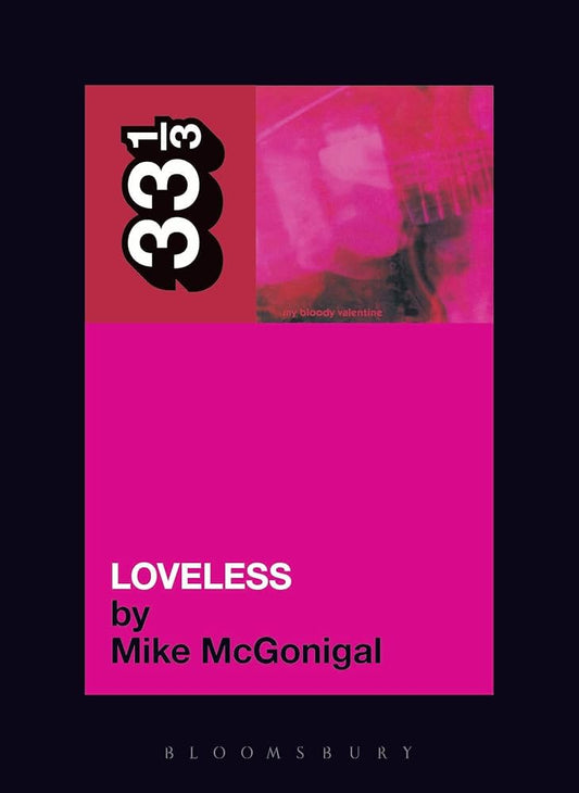 Mike McGonigal - My Bloody Valentine Loveless 33 1/3 Book