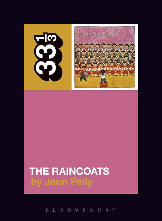 Jenn Pelly - The Raincoats 33.3 Book