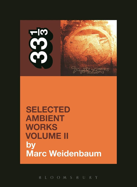 Marc Weidenbaum - Aphex Twin Selected Ambient Works Volume II 33 1/3