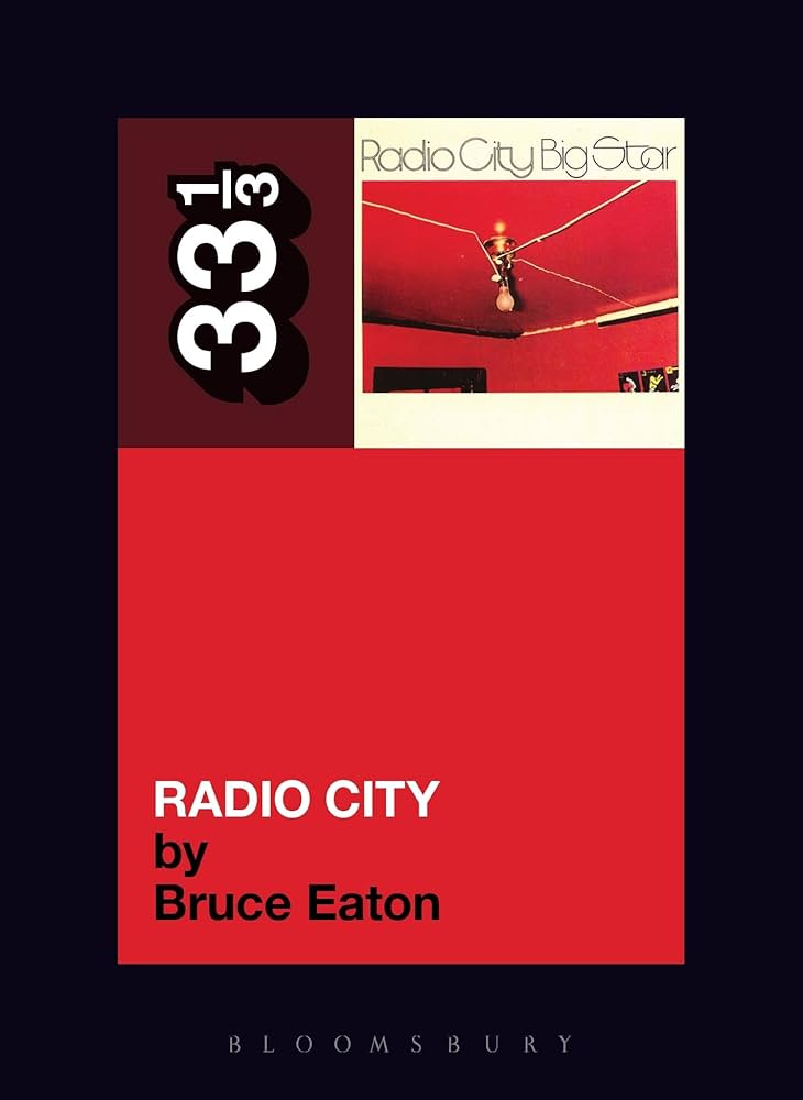 Bruce Eaton - Big Star Radio City 33 1/3 Book