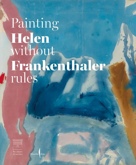 Douglas Dreishpoon - Helen Frankenthaler: Painting Without Rules