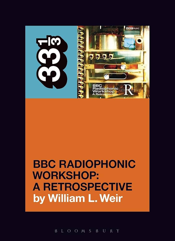 William L. Weir - BBC Radiophonic Workshop: A Retrospective 33 1/3 Book