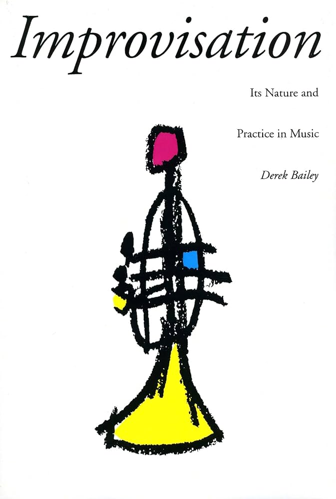 Derek Bailey - Improvisation: Its Nature and Practice In Music