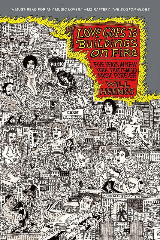 Will Hermes - Love Goes To Buildings On Fire: Five Years In New York That Changed Music Forever