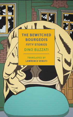 Dino Buzzati - The Bewitched Bourgeois: Fifty Stories