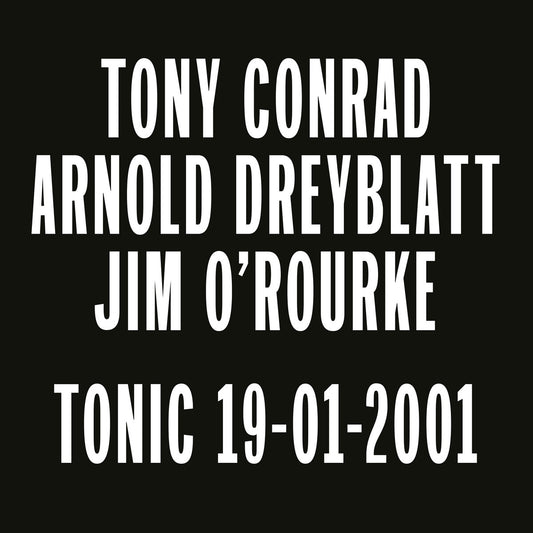 Tony Conrad Arnold Dreyblatt Jim O'Rourke - Tonic 19-01-2001
