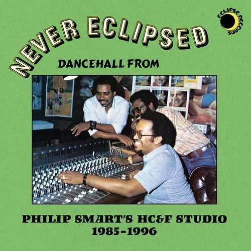 Various Artists - Never Eclipsed: Dancehall From Philip Smart's HC&F Studio 1985-1996 LP